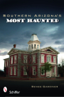 Southern Arizona's Most Haunted By Reneé Gardner Cover Image