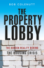The Property Lobby: The Hidden Reality Behind the Housing Crisis By Bob Colenutt Cover Image