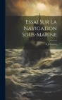 Essai Sur La Navigation Sous-Marine By A. J. Castéra Cover Image
