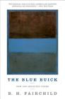 The Blue Buick: New and Selected Poems By B. H. Fairchild Cover Image