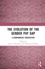 The Evolution of the Gender Pay Gap: A Comparative Perspective By Frances Hamilton (Editor), Elisabeth Griffiths (Editor) Cover Image