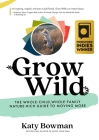 Grow Wild: The Whole-Child, Whole-Family, Nature-Rich Guide to Moving More By Katy Bowman Cover Image