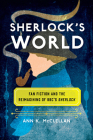 Sherlock's World: Fan Fiction and the Reimagining of BBC's Sherlock (Fandom & Culture) By Ann K. McClellan Cover Image