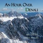 An Hour Over Denali By Mary Linda Miller (Photographer), Carmelo L. Monti Aia (Photographer), Mary Linda Miller Cover Image