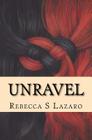 Unravel By Rebecca S. Lazaro Cover Image