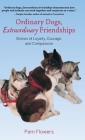 Ordinary Dogs, Extraordinary Friendships: Stories of Loyalty, Courage, and Compassion By Pam Flowers Cover Image