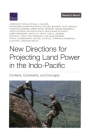 New Directions for Projecting Land Power in the Indo-Pacific: Contexts, Constraints, and Concepts By Jonathan P. Wong, Michael J. Mazarr, Nathan Beauchamp-Mustafaga Cover Image