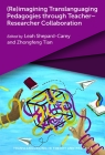 (Re)Imagining Translanguaging Pedagogies Through Teacher-Researcher Collaboration By Leah Shepard-Carey (Editor), Zhongfeng Tian (Editor) Cover Image