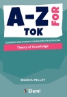 A-Z for Theory of Knowledge: Glossary and student companion for IB Diploma Cover Image