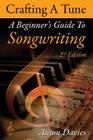 Songwriting: Crafting a Tune: A Step by Step Guide to Songwriting By Anton Davies Cover Image