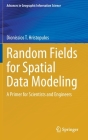 Random Fields for Spatial Data Modeling: A Primer for Scientists and Engineers (Advances in Geographic Information Science) By Dionissios T. Hristopulos Cover Image