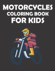 Motorcycles Coloring Book For Kids: 8.5 X 11 Iches, 50 Pages of Motorcycle coloring book, Fun Learning and Motorcycle Coloring Book For Kids, coolest Cover Image