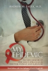 My Epidemic: An AIDS Memoir of One Man's Struggle as Doctor, Patient and Survivor By Andrew M. Faulk Cover Image