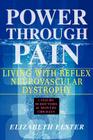 Power Through Pain: Living with Reflex Neurovascular Dystrophy By Elizabeth J. Elster Cover Image