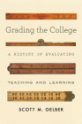 Grading the College: A History of Evaluating Teaching and Learning Cover Image