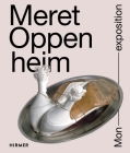 Meret Oppenheim: Mon Exposition By Kunstmuseum Bern (Editor), Menil Collection Houston (Editor), Moma New York (Editor) Cover Image