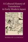 A Cultural History of Translation in Early Modern Japan By Rebekah Clements Cover Image