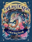 Fantasy Dragon Coloring Book: Zen Doodle Style Illustrations For Relaxation and Escapism Cover Image