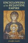 Encyclopedia of the Byzantine Empire By Jennifer Lawler Cover Image