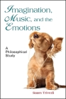 Imagination, Music, and the Emotions: A Philosophical Study By Saam Trivedi Cover Image