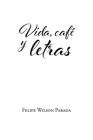 Vida, café y letras By Felipe Wilson Parada Cover Image