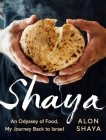 Shaya: An Odyssey of Food, My Journey Back to Israel: A Cookbook Cover Image