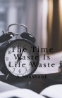 The Time Waste Is Life Waste Cover Image