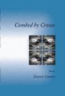 Combed by Crows By Dennis Camire Cover Image