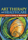 Art Therapy and Health Care By Cathy A. Malchiodi, PhD, ATR-BC, LPCC (Editor) Cover Image
