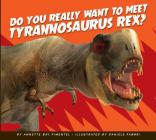 Do You Really Want to Meet Tyrannosaurus Rex? (Do You Really Want to Meet a Dinosaur?) By Annette Bay Pimentel, Daniele Fabbri (Illustrator) Cover Image
