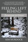 Feeling Left Behind: Permission to Grieve By Kim Murdock Cover Image