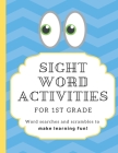 Sight Word Activities for 1st Grade: High frequency word games and puzzles to make learning fun for kids age 5-7 with answer keys Cover Image