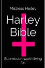 The Holy Harley Bible (Mistress Harley re-writes the old and new testament): Submission worth living for, domination worth suffering through. By Mistress Harley Cover Image