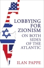 Lobbying for Zionism on Both Sides of the Atlantic By Ilan Pappe Cover Image