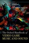 The Oxford Handbook of Video Game Music and Sound (Oxford Handbooks) Cover Image
