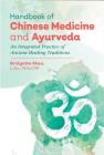 Handbook of Chinese Medicine and Ayurveda: An Integrated Practice of Ancient Healing Traditions By Bridgette Shea, L.Ac., MAcOM Cover Image