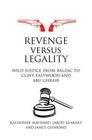 Revenge versus Legality: Wild Justice from Balzac to Clint Eastwood and Abu Ghraib (Birkbeck Law Press) Cover Image