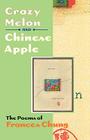 Crazy Melon and Chinese Apple: The Poems of Frances Chung (Wesleyan Poetry) By Frances Chung, Walter Lew, Walter K. Lew (Compiled by) Cover Image