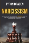 Narcissism: What You Need to Know about Narcissists and How They Use Manipulation Techniques such as Gaslighting to Control You By Tyron Braden Cover Image