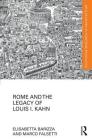 Rome and the Legacy of Louis I. Kahn (Routledge Research in Architecture) Cover Image
