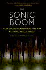 The Sonic Boom: How Sound Transforms the Way We Think, Feel, and Buy By Joel Beckerman, Tyler Gray Cover Image