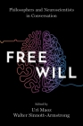 Free Will: Philosophers and Neuroscientists in Conversation By Uri Maoz (Editor), Walter Sinnott-Armstrong (Editor) Cover Image