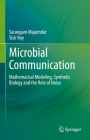 Microbial Communication: Mathematical Modeling, Synthetic Biology and the Role of Noise By Sarangam Majumdar, Sisir Roy Cover Image