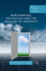 Worldmaking: Psychology and the Ideology of Creativity (Palgrave Studies in the Theory and History of Psychology) By Michael Hanchett Hanson Cover Image