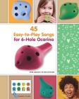 45 Easy-to-Play Songs for 6-Hole Ocarina for Absolute Beginners Cover Image