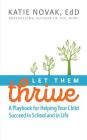 Let Them Thrive: A Playbook for Helping Your Child Succeed in School and in Life By Katie Novak, EdD Cover Image
