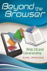Beyond the Browser: Web 2.0 and Librarianship By Karl Bridges Cover Image
