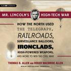 Mr. Lincoln's High-Tech War Lib/E: How the North Used the Telegraph, Railroads, Surveillance Balloons, Ironclads, High-Powered Weapons, and More to Wi By Thomas B. Allen, Roger MacBride Allen, Fred Sullivan (Read by) Cover Image