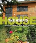 The Hybrid House: Designing with Sun, Wind, Water, and Earth By Catherine Wanek Cover Image