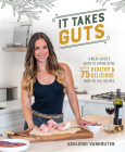 It Takes Guts: A Meat-Eater's Guide to Eating Offal with over 75 Delicious Nose-to-Tail Recipes By Ashleigh Vanhouten Cover Image
